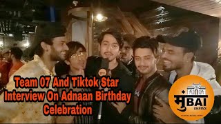 Team 07 & Tiktok Star Interview On Adnaan Birthday Celebration | Faisu 07