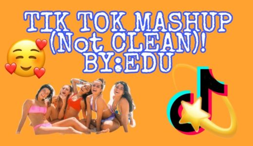 Tik Tok Mashup (NOT CLEAN!!) BY EDU