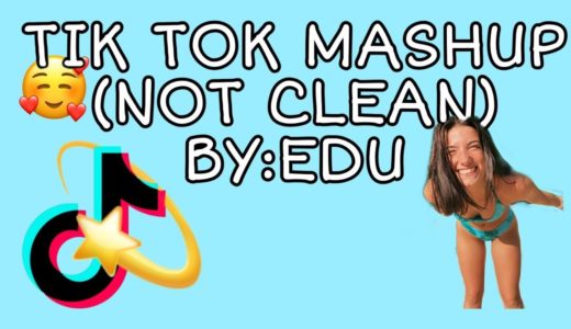 Tik tok MASHUP **NOT CLEAN** BY Edu