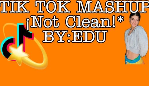 TIK TOK MASHUP ¡NOT CLEAN!* BY:EDU