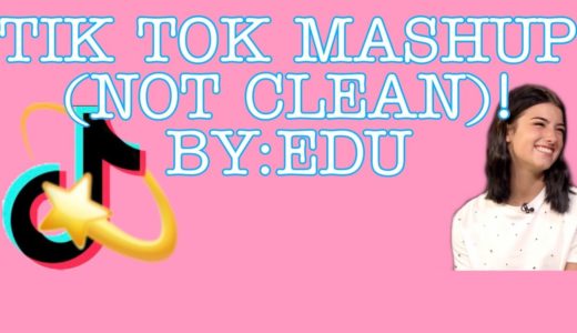 TIK TOK MASHUP (NOT CLEAN)! by:EDU