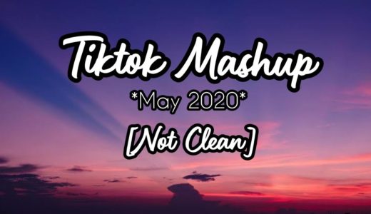 TIKTOK MASHUP *May 2020* [Not Clean]