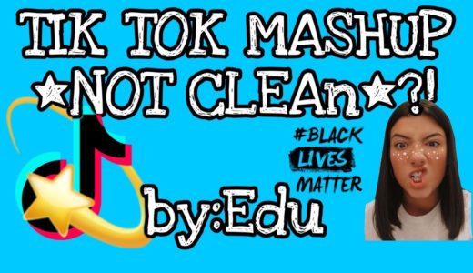 TIK TOK MASHUP *NOT CLEAn*?! By:Edu