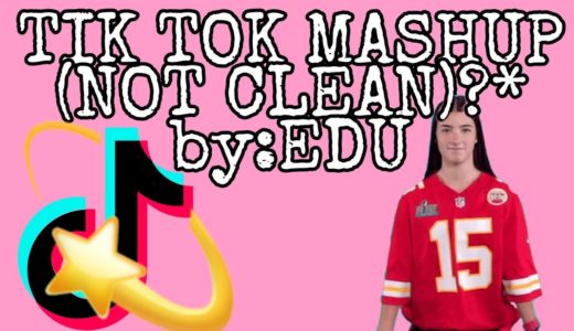 TIK TOK MASHUP *NOT CLEAN*) by:EDU