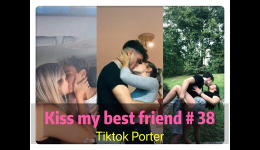 I tried to kiss my best friend today ！！！😘😘😘 Tiktok 2020 Part 38 — Tiktok Porter