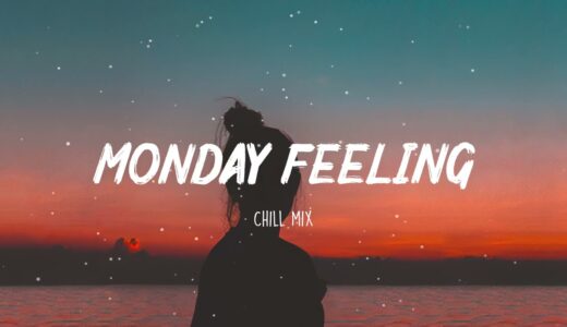 Monday Feeling ~ Good Tik Tok Songs ~Chill vibes 🍃