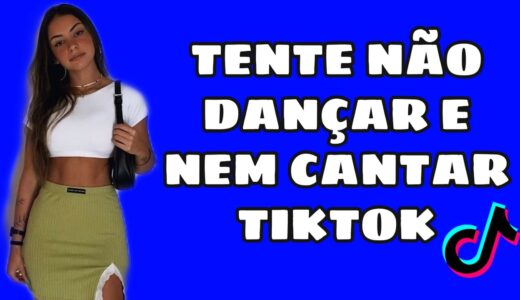 TENTE NÃO DANÇAR E NEM CANTAR (MÚSICAS DO TIKTOK)