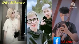 Tổng hợp video của các idol Tik Tok #p21/Đức Mikenco