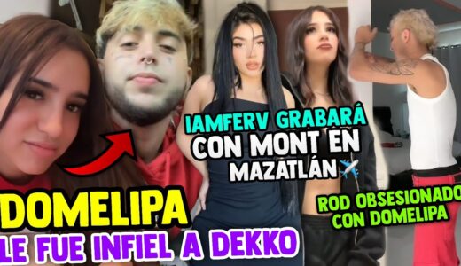 💣¡BOMBAZO! 😱Domelipa le fue infiel a Dekko | 🤩Iamferv viajará a Mazatlán | 😳Rod obsesionado con Dome