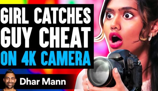 Girl Catches GUY CHEAT On 4K CAMERA, What Happens Next Is Shocking | Dhar Mann