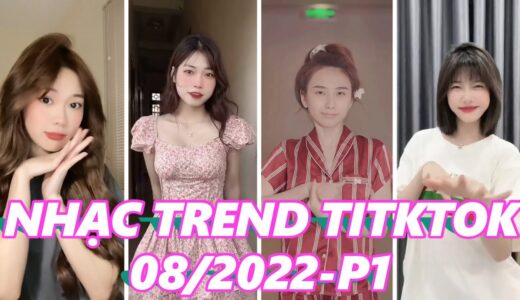 TOP NHẠC HOT TREND TIKTOK THÁNG 08/2022 P01 – HOT TIKTOK