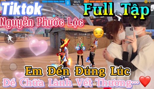 Tik Tok Free Fire | Phim ngắn:”Em Đến Đúng Lúc để chữa lành vết thương’ FULL Tập | Phước Lộc Gaming