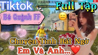 Tik Tok Free Fire | Phim ngắn: ''Chuyện Tình Bất Ngờ em và anh ”FULL Tập | Bé Quỳnh FF