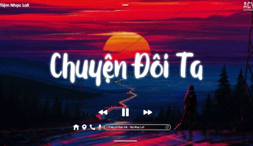 Nhạc Chill TikTok – Những Bản Lofi Việt Nhẹ Nhàng Cực Chill – Nhạc Lofi Chill Buồn Nhất 2022