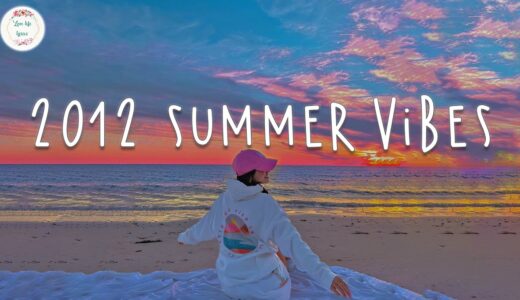 2012 summer vibes 🍧 Tiktok viral songs ~ Nostalgia playlist