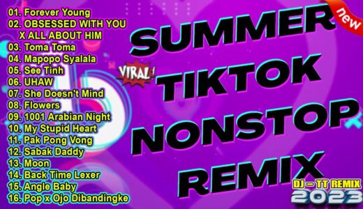 SUMMER TIKTOK NONSTOP REMIX 2023 | TRENDING TIKTOK VIRAL Forever Young, Toma Toma, Mapopo Syalala…