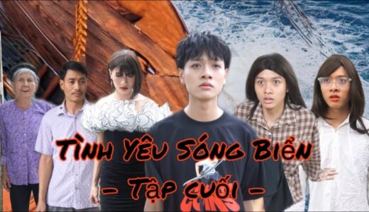 HOT Drama Series: Tình Yêu Sóng Biển | TẬP CUỐI | Khải Cà Khịa