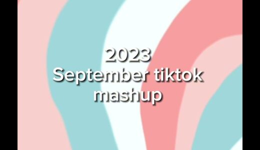 New 2023 September tiktok mashup (not clean)